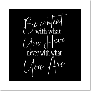 Be content with what you have, never with what you are Posters and Art